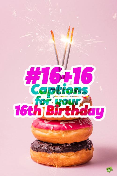 16+16 Captions for your 16th Birthday