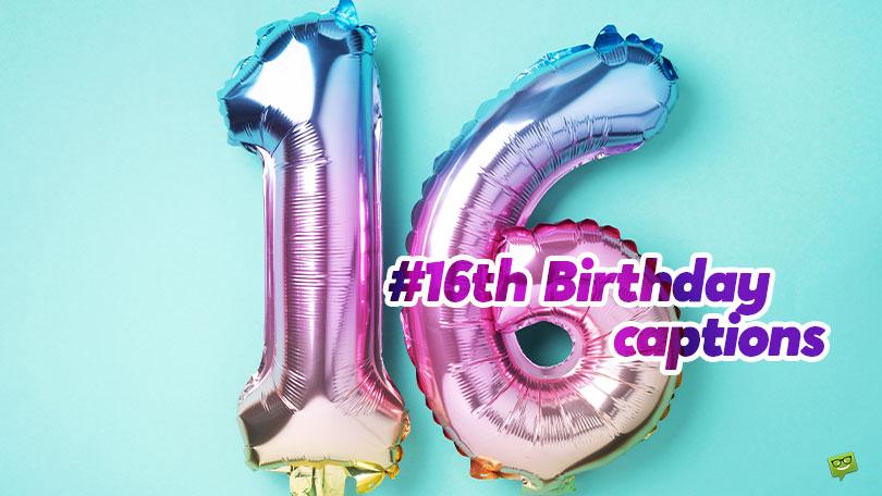 16+16 Captions for your 16th Birthday