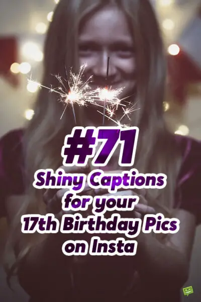 71 Shiny Captions for your 17th Birthday Pics on Insta