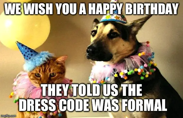 We wish you a Happy Birthday. They told us the dress code was formal.