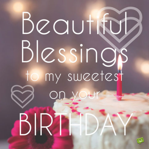 Beautiful Blessings to my sweetest on your Birthday!