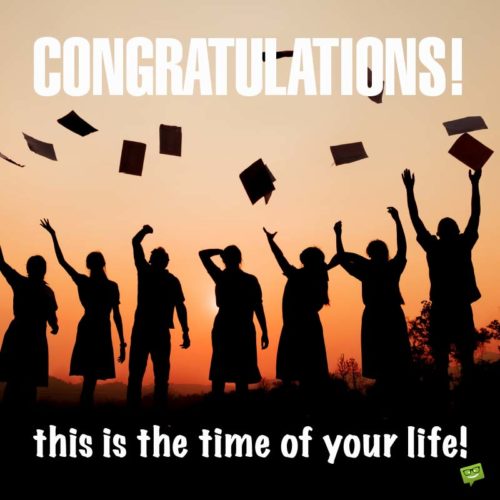 Congratulations - This is the time of your life!