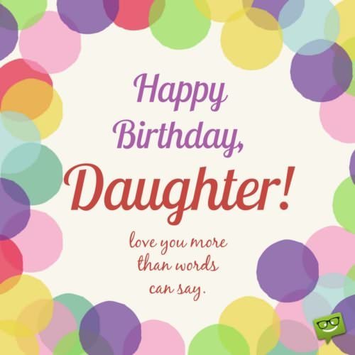 Happy Birthday, daughter! Love you more than words can say.