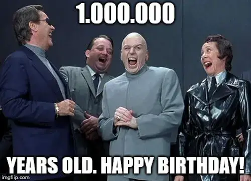 1,000,000 years old. Happy Birthday!