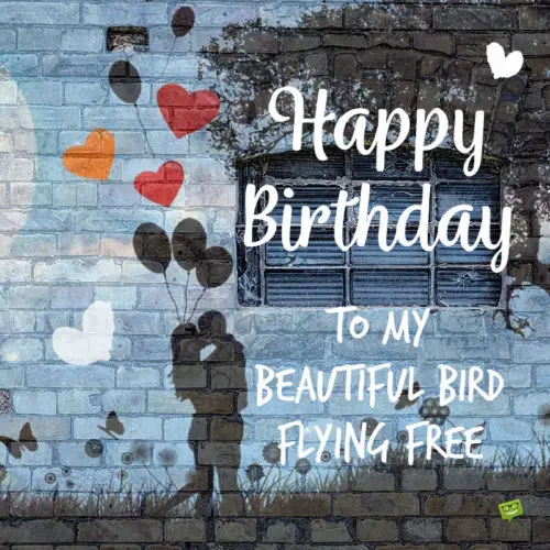 Happy Birthday to the beautiful bird flying free.