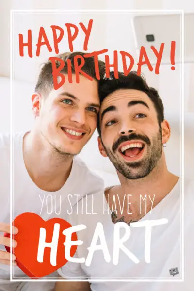 Birthday Wish to ex-boyfriend of a gay man. | Birthday Wishes Expert Happy Birthday! You still have my heart.