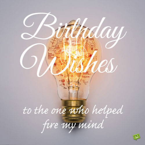 Happy birthday to an idol. | Birthday Wishes Expert Birthday Wishes to the one who helped fire my mind.