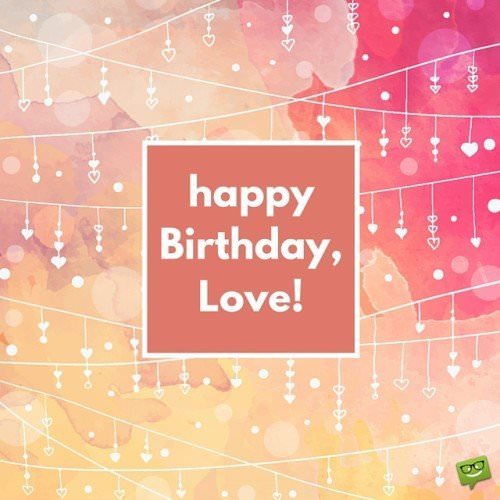 Happy Birthday, Love!