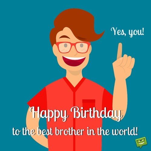 Cut birthday image for brother on illustration of a young man. | Birthday Wishes Expert Happy Birthday, to the best brother in the world. Yes, you!