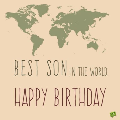 Best Son in the world. Happy Birthday.