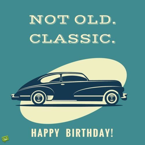 Not old. Classic. Happy Birthday. Smart Birthday wish  with illustration of classic car.