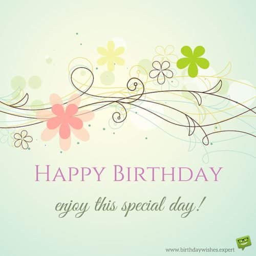 Happy Birthday. Enjoy this special day!