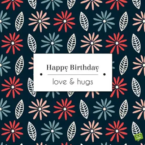 Happy Birthday. Love & Hugs!