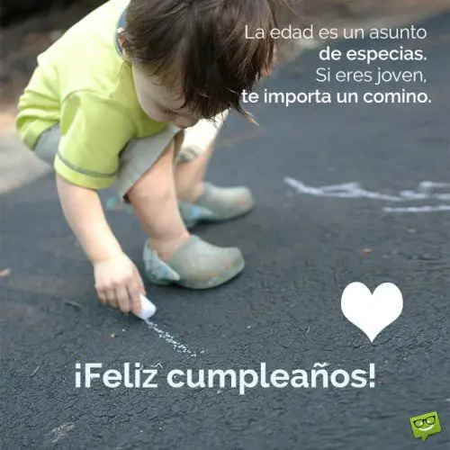 La edad es un asunto de especias. Si eres joven, te importa un comino. ¡Feliz cumpleaños!