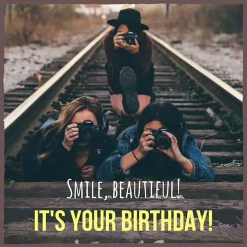 Smile, beautiful. It's your birthday.
