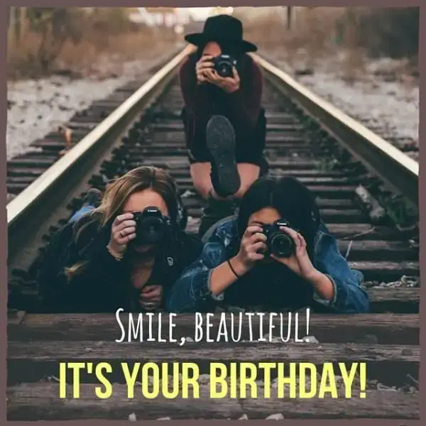 Smile, beautiful. It's your birthday!