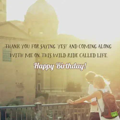 Thank you for saying ‘Yes!’ and coming along with me on this wild ride called life.