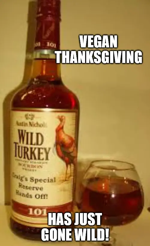 Funny Vegan Wild Turkey 101 Thanksgiving Meme.