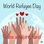 World Refugee Day Quotes World Refugee Day : Raise a helping hand.