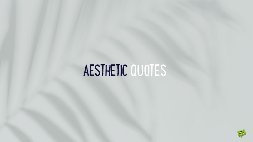 72 Aesthetic Quotes on Everything of Good Taste Around Us