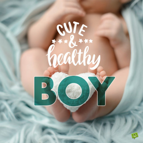 Baby boy quote on image you can use on chats, emails and status updates to help you announce the arrival of the new family member.