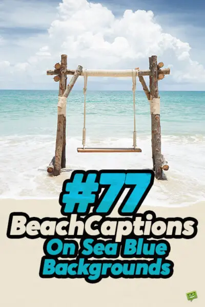 77 Beach Captions on sea blue backgrounds.