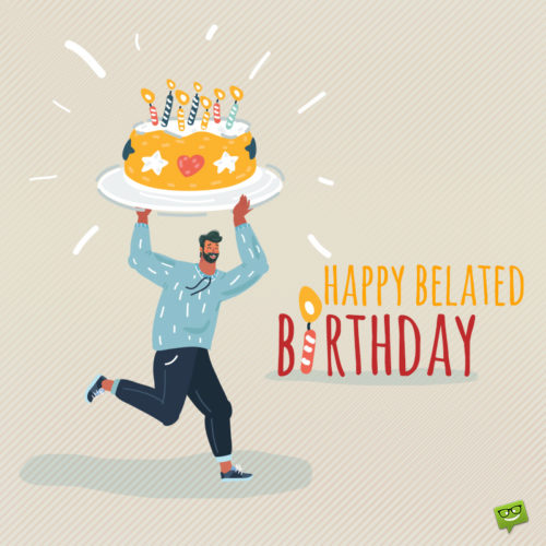 I | Birthday Wishes Expert'm so late... Happy Belated Birthday. Happy belated birthday image for messages and chats.
