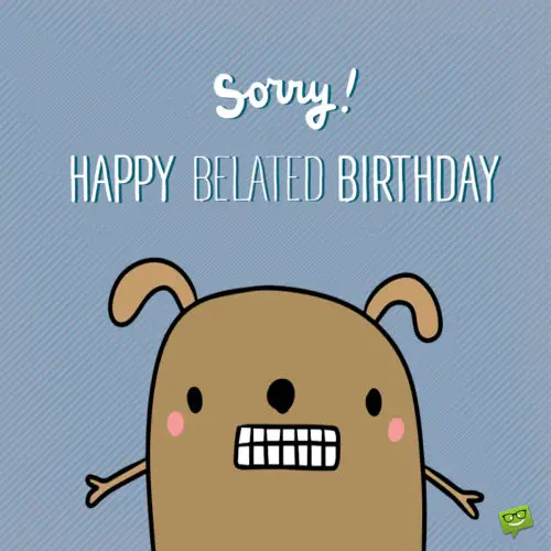 Funny happy belated birthday image. | Birthday Wishes Expert Funny happy belated birthday image.