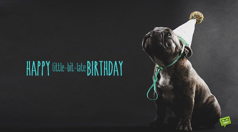 100 Belated Happy Birthday Wishes to Say You&#8217;re Sorry You Forgot and Wish Them the Best