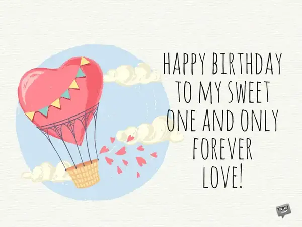 Happy Birthday to my sweet, one and only, forever Love!