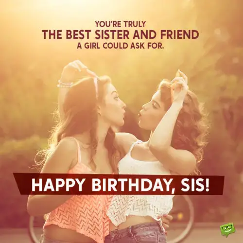 Birthday wish for sister to use on messages and chats.