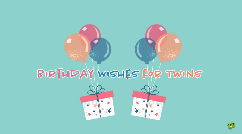 Birthday wishes for twins.