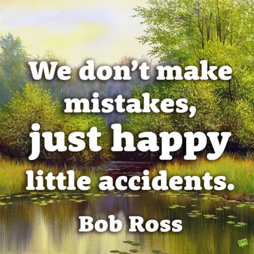 Câu nói nổi tiếng của Bob Ross về những sai lầm nhỏ.