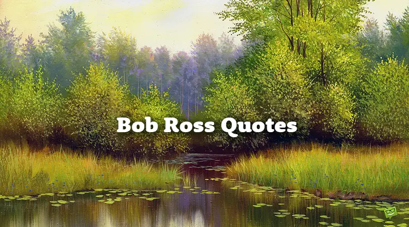 Happy Little Accidents | 90 Unmistakable Bob Ross Quotes