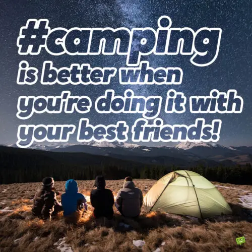 Camping caption for you Instagram photo posts with friends.
