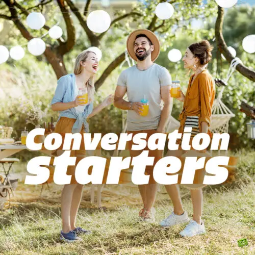 104 Conversation Starters to Help You Start That Chat