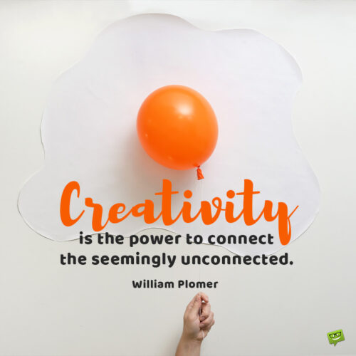 Beautiful quote about creativity to inspire you.