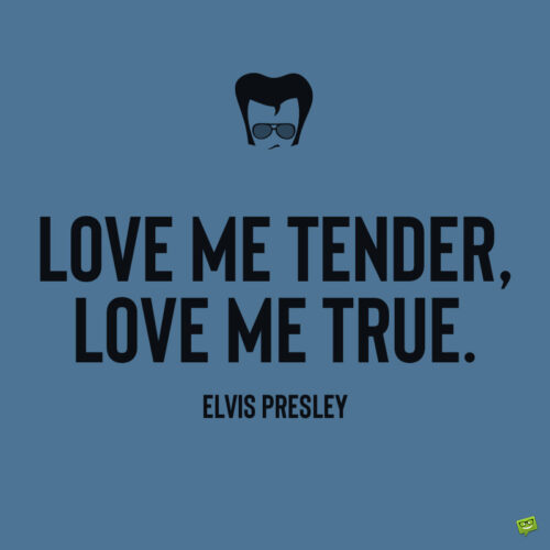 Elvis Presley love quote to note and share.