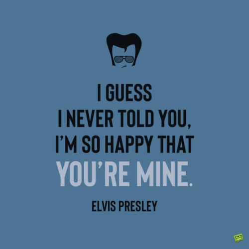 Elvis Presley lyrics quote.