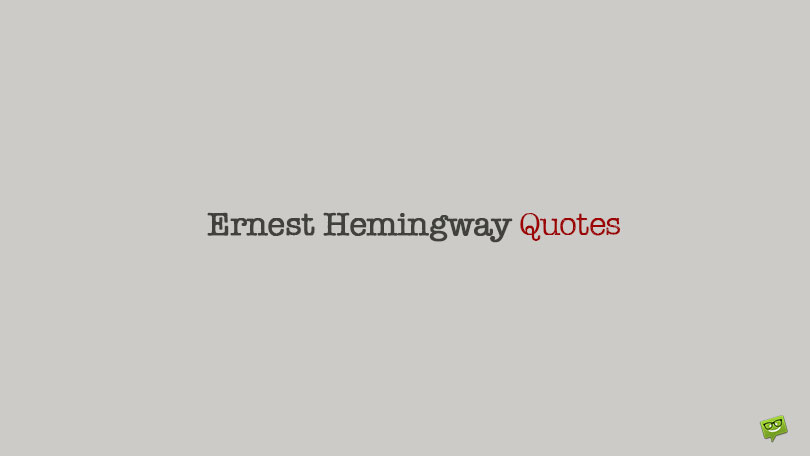 100+ Ernest Hemingway Quotes That Can Transform Your Life Perspective