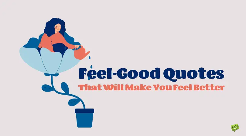 99 Feel-Good Quotes That Will Make You Feel Better