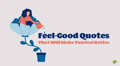 99 Feel Good Quotes That Will Make You Feel Better 99 Feel Good Quotes That Will Make You Feel Better