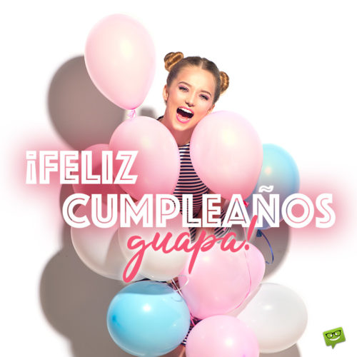 Mensaje de Feliz Cumpleaños para una amiga guapa.