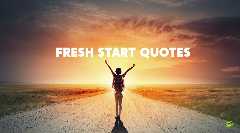 101 Fresh Start Quotes to Inspire You to Start Anew