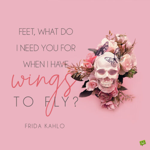 Short Frida Kahlo quote to inspire you.