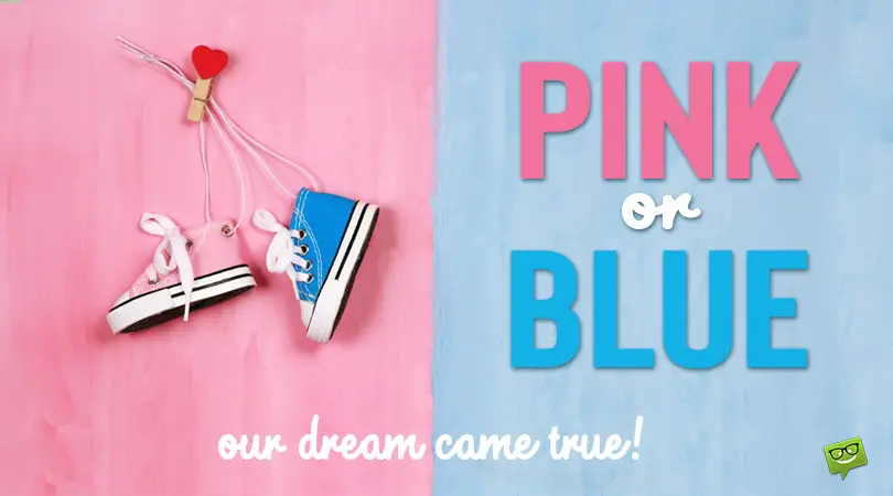 Get creative! Here are 54 gender reveal quotes for you