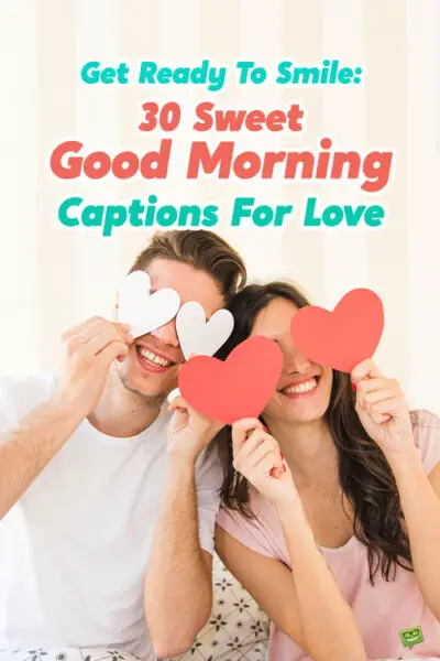 Get Ready To Smile: 30 Sweet Good Morning Captions For Love