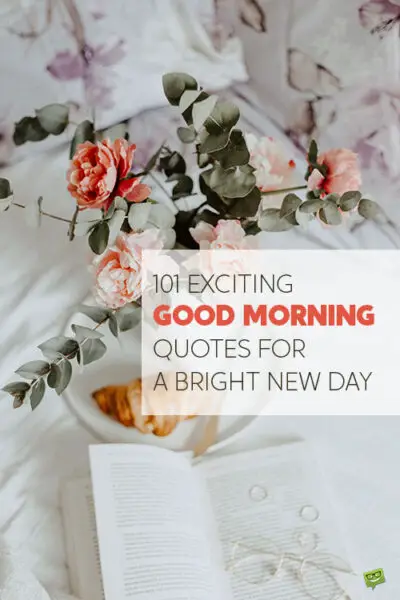 101 Exciting Good Morning Quotes For A Bright New Day