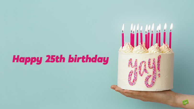 Happy 25th Birthday Wishes.