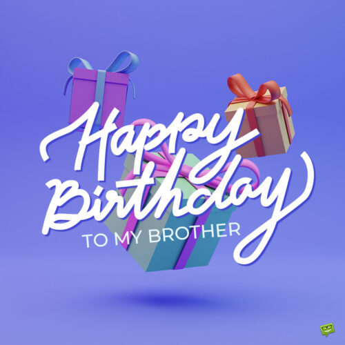 A birthday wish for brother on image with birthday gifts.